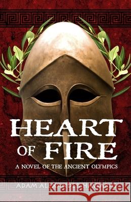 Heart of Fire: A Novel of the Ancient Olympics Adam Alexander Haviaras 9781988309033 Eagles and Dragons Publishing - książka