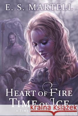 Heart of Fire Time of Ice: A Time Equation Novel Eric S Martell, Aleksandra Klepacka 9780998980515 Second Initiative Press - książka