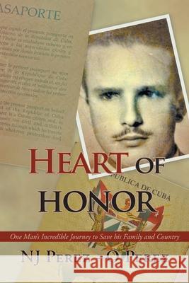 Heart of Honor: One Man's Incredible Journey to Save his Family and Country Nj Perez O. Perez 9781648019531 Newman Springs Publishing, Inc. - książka