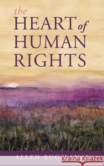 Heart of Human Rights Buchanan, Allen 9780199325382 Oxford University Press - książka