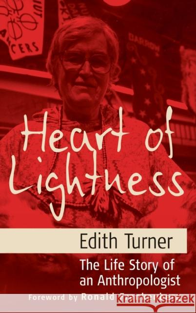 Heart of Lightness: The Life Story of an Anthropologist Edith L. B. Turner 9781845451264 Berghahn Books - książka