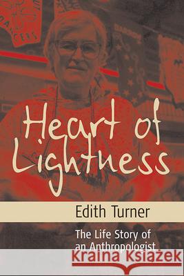 Heart of Lightness: The Life Story of an Anthropologist Edith L. B. Turner 9781845451271 Berghahn Books - książka