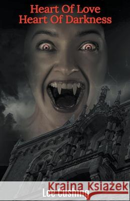 Heart Of Love, Heart Of Darkness Lee Cushing 9798201369422 Lee Cushing - książka