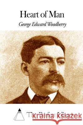 Heart of Man George Edward Woodberry The Perfect Library 9781508467625 Createspace - książka