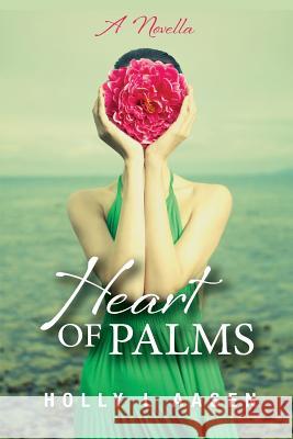 Heart of Palms: A Novella Holly L. Aasen 9780692281802 Serealities Press - książka