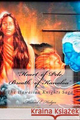 Heart of Pele, Breath of Kanaloa: The Hawaiian Knights Saga Michael E. Hedges 9781489511294 Createspace - książka