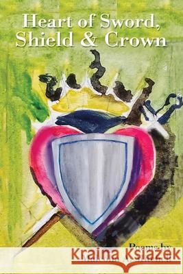 Heart of Sword, Shield & Crown Malcolm A Mitchell 9798823014762 AuthorHouse - książka