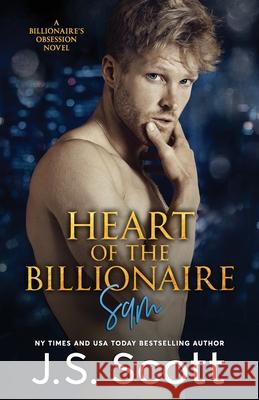 Heart Of The Billionaire: : (The Billionaire's Obsession Sam) Scott, J. S. 9781939962324 Golden Unicorn Enterprises Inc - książka