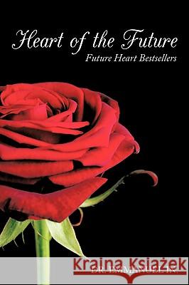 Heart of the Future: Future Heart Bestsellers In, Emmanuel 9781449046484 Authorhouse - książka