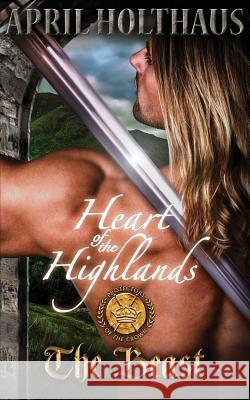 Heart of the Highlands: The Beast April Holthaus 9781500615154 Createspace Independent Publishing Platform - książka