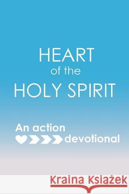 Heart of the Holy Spirit: An action devotional Wenke, Rachel 9780994273482 Rachel Wenke - książka