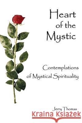 Heart of the Mystic: Contemplations of Mystical Spirituality Jerry Thomas 9781594579943 Booksurge Publishing - książka