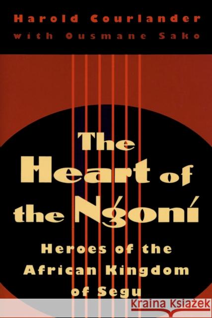 Heart of the Ngoni: Heroes of the African Kingdom of Segu Courlander, Harold 9780870239298 University of Massachusetts Press - książka