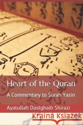 Heart of the Quran: A Commentary to Surah Yasin Ayatullah Dastghaib Shirazi 9781495496912 Createspace Independent Publishing Platform - książka