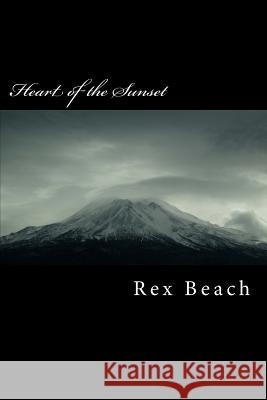 Heart of the Sunset Rex Beach 9781985621206 Createspace Independent Publishing Platform - książka