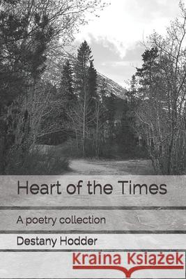 Heart of the Times: A poetry collection Destany Hodder 9781726810517 Independently Published - książka