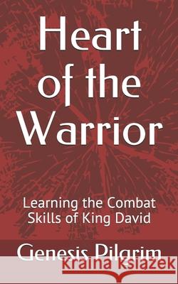 Heart of the Warrior: Learning the Combat Skills of King David Genesis Pilgrim 9781733314527 Genesis Pilgrim - książka