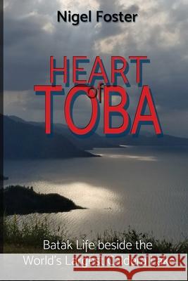 Heart of Toba: Batak Life beside the World's Largest Caldera Lake Nigel Foster 9781736420300 Nigel Kayaks - książka