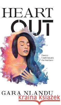 Heart Out: Poetry Underneath the Surface Gara Nlandu   9780228865124 Tellwell Talent - książka