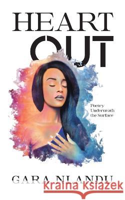 Heart Out: Poetry Underneath the Surface Gara Nlandu   9780228865131 Tellwell Talent - książka