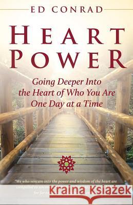 Heart Power: Going Deeper Into the Heart of Who You Are One Day at a Time Ed Conrad 9781944733742 Luminare Press - książka