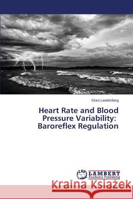 Heart Rate and Blood Pressure Variability: Baroreflex Regulation Landesberg Giora 9783659778186 LAP Lambert Academic Publishing - książka