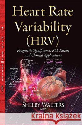 Heart Rate Variability (HRV): Prognostic Significance, Risk Factors & Clinical Applications Shelby Walters 9781634637367 Nova Science Publishers Inc - książka