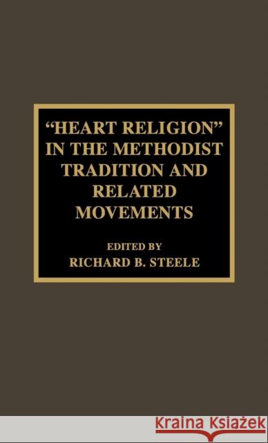 'Heart Religion' in the Methodist Tradition and Related Movements Richard B. Steele 9780810840577 Scarecrow Press - książka