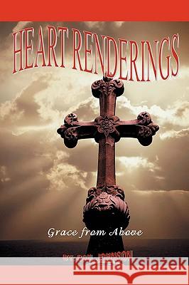 Heart Renderings: Grace from Above Johnson, Gail 9780595481736 IUNIVERSE.COM - książka