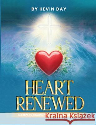 Heart Renewed: 12 Steps to Healing Your Mind, Body and Soul Kevin Day 9781970576214 Kevin Day - książka
