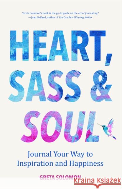 Heart, Sass & Soul: Journal Your Way to Inspiration and Happiness (Therapy Via the Free Writing Technique) Solomon, Greta 9781633539747 Mango - książka