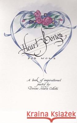 Heart Songs for Moms: A Book of Inspirational Poetry Denise Marie Colletti 9781495443374 Createspace - książka