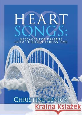 Heart Songs: Messages for Parents from Children Across Time Christine Lenick 9780971152274 Healing Arts Publishing - książka