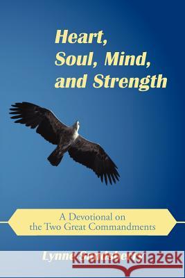Heart, Soul, Mind, and Strength: A Devotional on the Two Great Commandments Sandsberry, Lynne 9781449722586 WestBow Press - książka