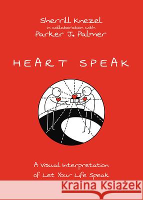 Heart Speak: A Visual Interpretation of Let Your Life Speak Sherrill A. Knezel Parker J. Palmer 9781514005873 IVP - książka