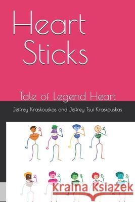 Heart Sticks: Tale of Legend Heart Jeffrey Tsui Kraskouskas Jeffrey Kraskouskas 9781091614741 Independently Published - książka