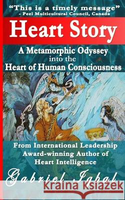 Heart Story: A Metamorphic Odyssey into the Heart of Human Consciousness Iqbal, Gabriel 9781503361119 Createspace - książka