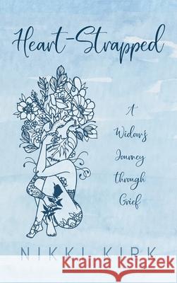 Heart-Strapped: A Widow's Journey through Grief Kirk, Nikki 9781725284869 Resource Publications (CA) - książka