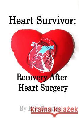 Heart Survivor: Recovery After Heart Surgery Eric L. Douglas 9781542439343 Createspace Independent Publishing Platform - książka