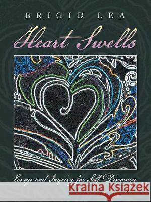 Heart Swells: Essays and Inquiry for Self-Discovery Brigid Lea 9781982246945 Balboa Press - książka