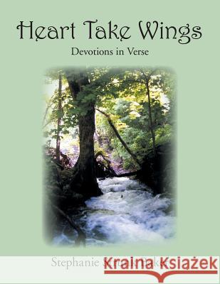 Heart Take Wings: Devotions in Verse Stephanie Strunk Baker 9781490835266 WestBow Press - książka