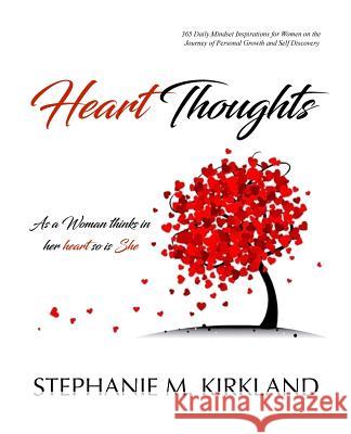 Heart Thoughts: As a Woman Thinks in Her Heart So Is She Mrs Stephanie M. Kirkland 9781974634620 Createspace Independent Publishing Platform - książka