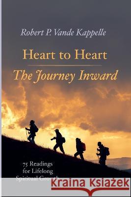 Heart to Heart--The Journey Inward: 75 Readings for Lifelong Spiritual Growth Robert P. Vand 9781666716672 Wipf & Stock Publishers - książka