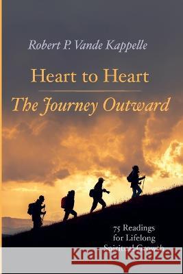 Heart to Heart--The Journey Outward: 75 Readings for Lifelong Spiritual Growth Robert P. Vand 9781666768084 Wipf & Stock Publishers - książka