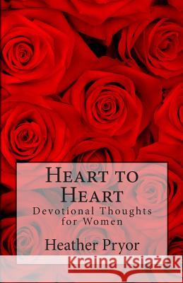 Heart to Heart: Devotional thoughts for women Pryor, Heather 9781481995986 Createspace - książka