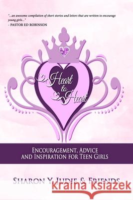 Heart to Heart: Encouragement, Advice and Inspiration for Teen Girls Sharon y. Judie 9780692932988 Sharon Y. Judie - książka