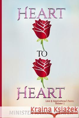 Heart to Heart: Love & Inspirational Poems - Volume 1 Aaron Weaver   9781948853521 Pearly Gates Publishing LLC - książka