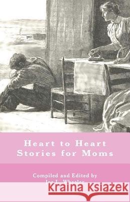 Heart to Heart Stories for Moms Joe L. Wheeler 9781941555156 Faithhappenings Publishers - książka