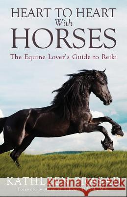 Heart To Heart With Horses: The Equine Lover's Guide to Reiki Prasad, Kathleen 9780998358000 Animal Reiki Source - książka