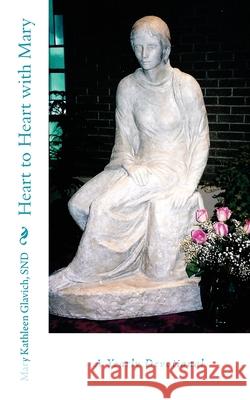 Heart to Heart with Mary: A Yearly Devotional Glavich, Snd Mary Kathleen 9781546423751 Createspace Independent Publishing Platform - książka